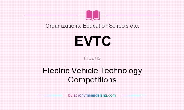 What does EVTC mean? It stands for Electric Vehicle Technology Competitions