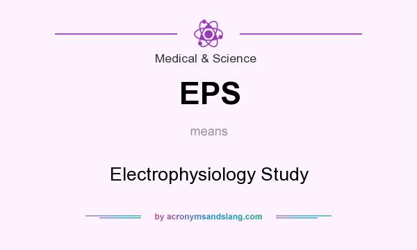 What does EPS mean? It stands for Electrophysiology Study