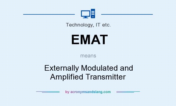 What does EMAT mean? It stands for Externally Modulated and Amplified Transmitter