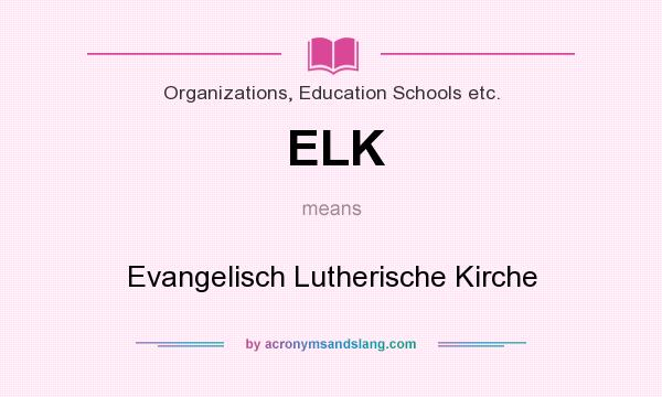 What does ELK mean? It stands for Evangelisch Lutherische Kirche