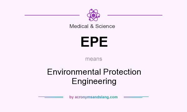 What does EPE mean? It stands for Environmental Protection Engineering