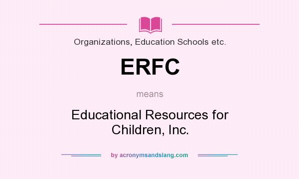 What does ERFC mean? It stands for Educational Resources for Children, Inc.