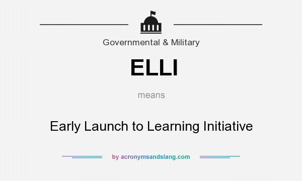 What does ELLI mean? It stands for Early Launch to Learning Initiative