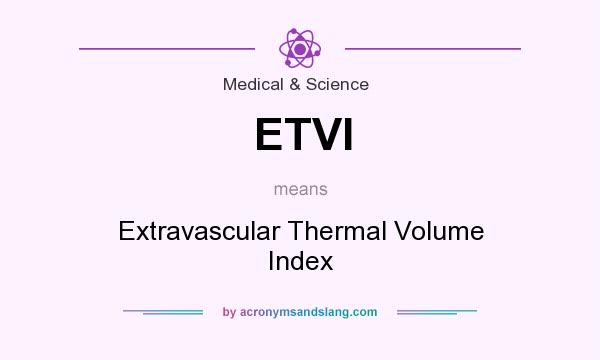 What does ETVI mean? It stands for Extravascular Thermal Volume Index