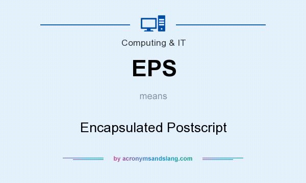 What does EPS mean? It stands for Encapsulated Postscript