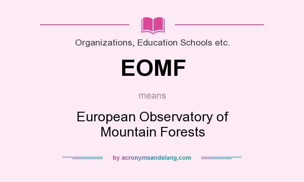 What does EOMF mean? It stands for European Observatory of Mountain Forests