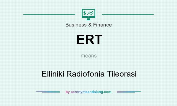 What does ERT mean? It stands for Elliniki Radiofonia Tileorasi
