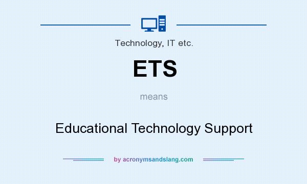 What does ETS mean? It stands for Educational Technology Support