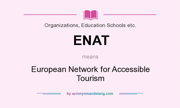What does ENAT mean? It stands for European Network for Accessible Tourism