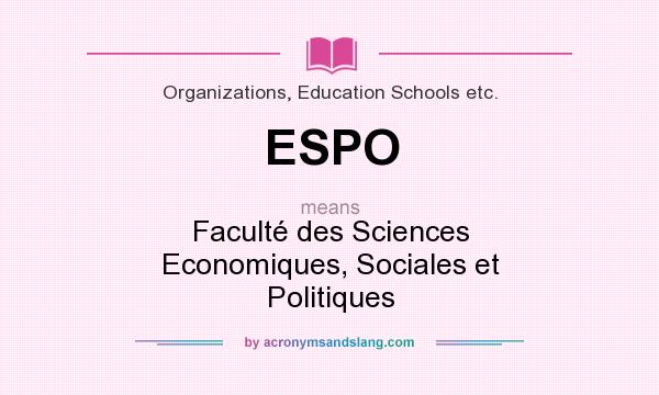 What does ESPO mean? It stands for Faculté des Sciences Economiques, Sociales et Politiques