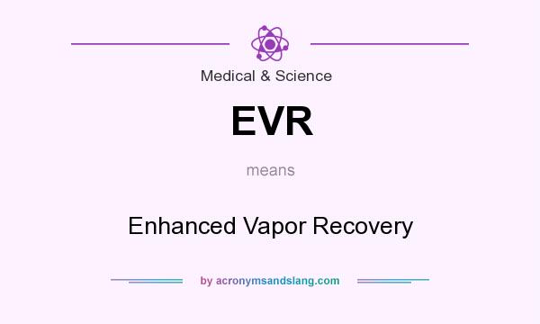 What does EVR mean? It stands for Enhanced Vapor Recovery