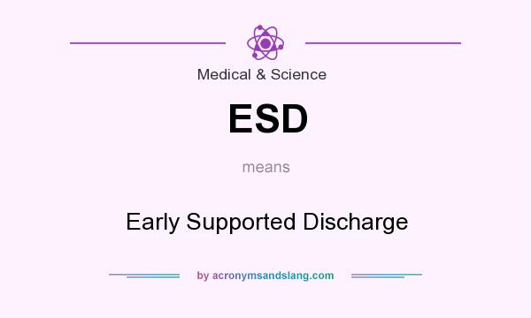 What does ESD mean? It stands for Early Supported Discharge