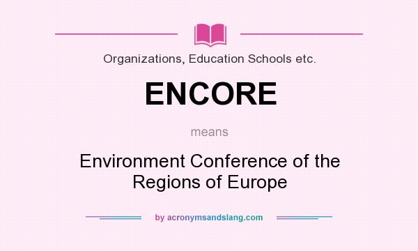 What does ENCORE mean? It stands for Environment Conference of the Regions of Europe