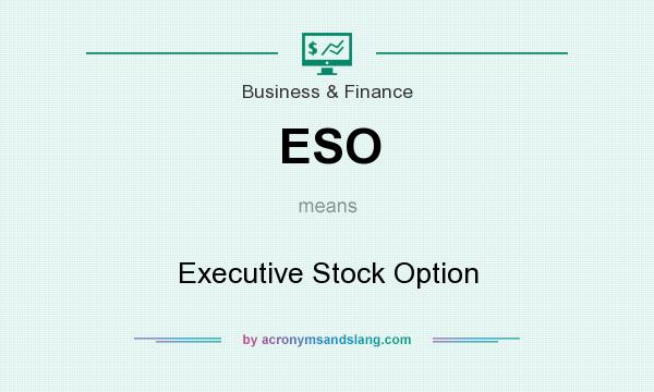 What does ESO mean? It stands for Executive Stock Option