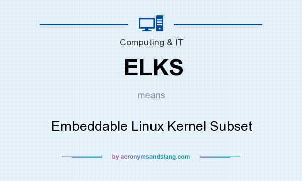 What does ELKS mean? It stands for Embeddable Linux Kernel Subset