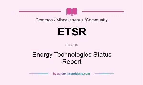 What does ETSR mean? It stands for Energy Technologies Status Report