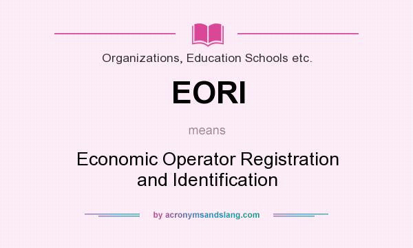 What does EORI mean? It stands for Economic Operator Registration and Identification