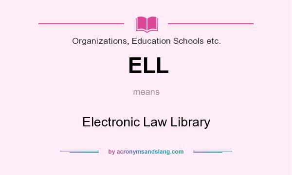 What does ELL mean? It stands for Electronic Law Library
