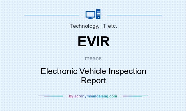 What does EVIR mean? It stands for Electronic Vehicle Inspection Report