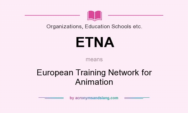 What does ETNA mean? It stands for European Training Network for Animation