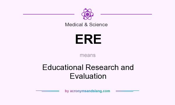 What does ERE mean? It stands for Educational Research and Evaluation