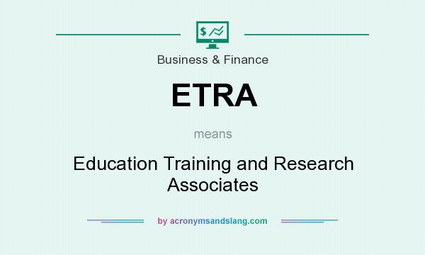 What does ETRA mean? It stands for Education Training and Research Associates