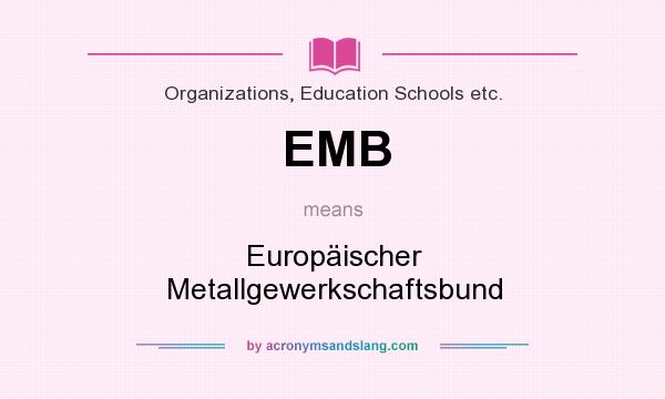What does EMB mean? It stands for Europäischer Metallgewerkschaftsbund