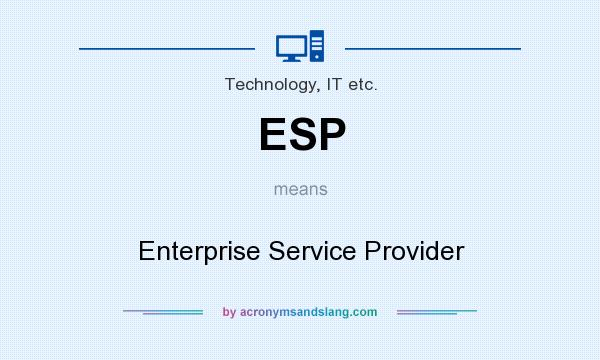 What does ESP mean? It stands for Enterprise Service Provider
