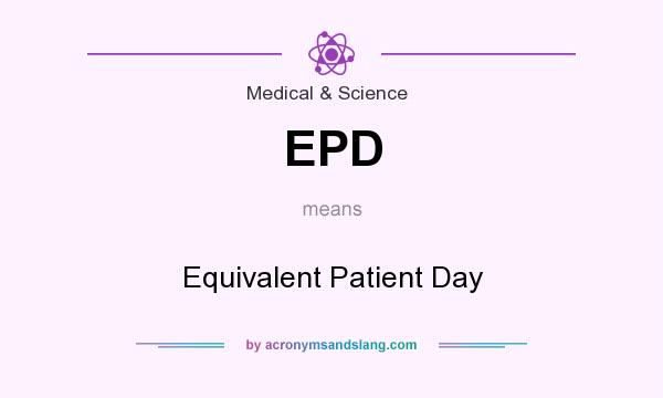 What does EPD mean? It stands for Equivalent Patient Day