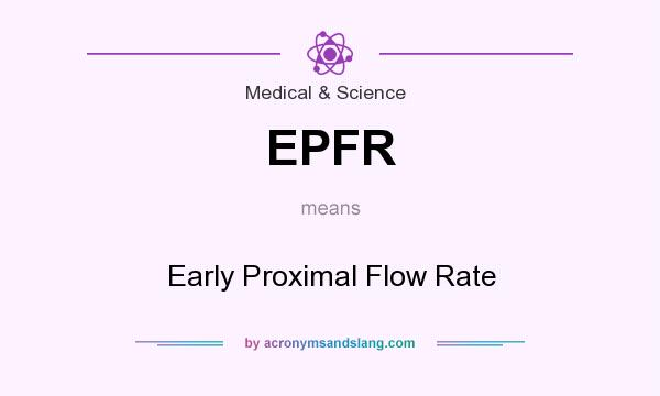 What does EPFR mean? It stands for Early Proximal Flow Rate