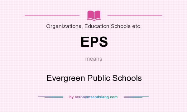 What does EPS mean? It stands for Evergreen Public Schools