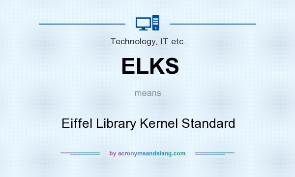 What does ELKS mean? It stands for Eiffel Library Kernel Standard