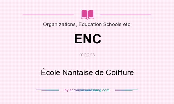 What does ENC mean? It stands for École Nantaise de Coiffure