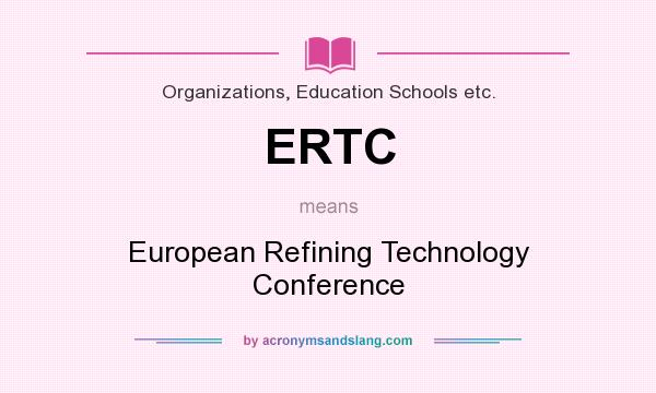 What does ERTC mean? It stands for European Refining Technology Conference