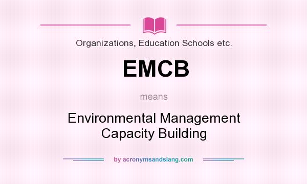 What does EMCB mean? It stands for Environmental Management Capacity Building