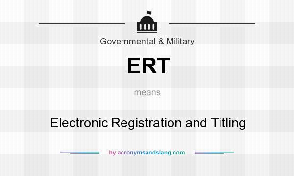 What does ERT mean? It stands for Electronic Registration and Titling