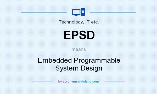What does EPSD mean? It stands for Embedded Programmable System Design