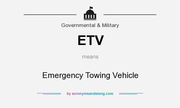 What does ETV mean? It stands for Emergency Towing Vehicle