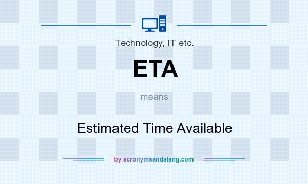 What does ETA mean? It stands for Estimated Time Available