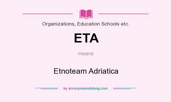 What does ETA mean? It stands for Etnoteam Adriatica