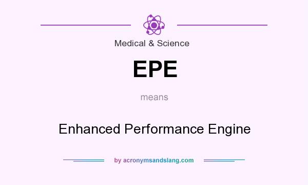 What does EPE mean? It stands for Enhanced Performance Engine