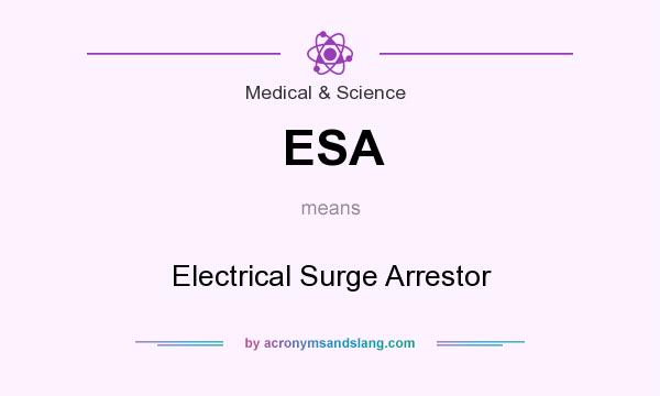 What does ESA mean? It stands for Electrical Surge Arrestor