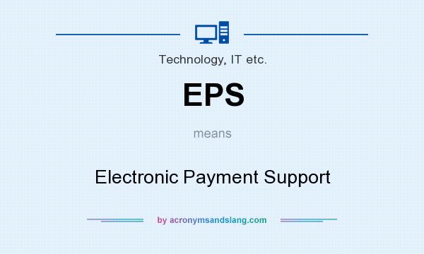 What does EPS mean? It stands for Electronic Payment Support