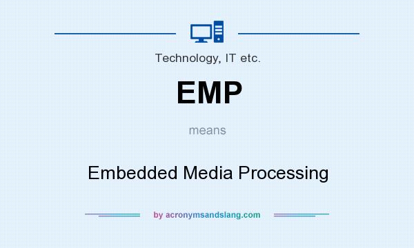 What does EMP mean? It stands for Embedded Media Processing
