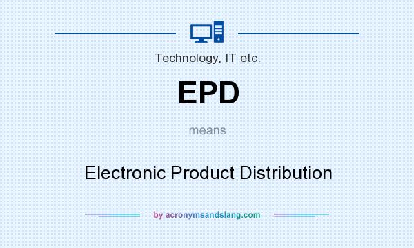 What does EPD mean? It stands for Electronic Product Distribution