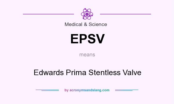What does EPSV mean? It stands for Edwards Prima Stentless Valve