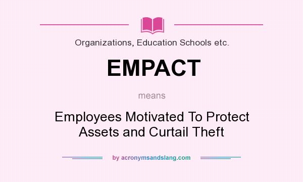 What does EMPACT mean? It stands for Employees Motivated To Protect Assets and Curtail Theft