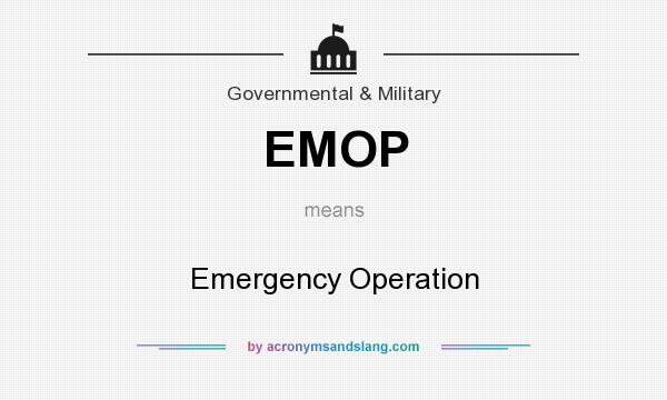 What does EMOP mean? It stands for Emergency Operation