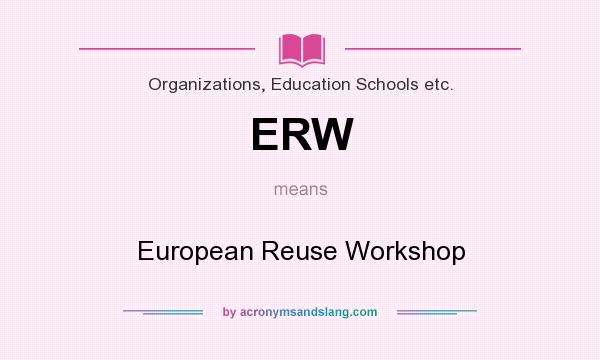 What does ERW mean? It stands for European Reuse Workshop