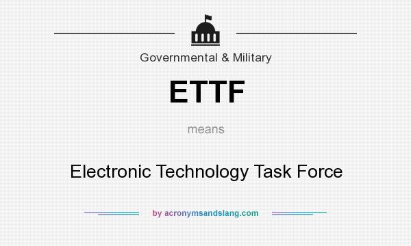 What does ETTF mean? It stands for Electronic Technology Task Force